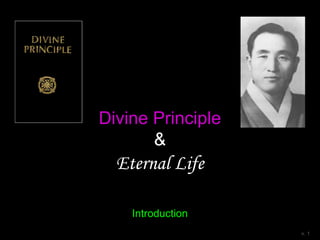 Divine Principle
&
Eternal Life
Introduction
v. 1
 