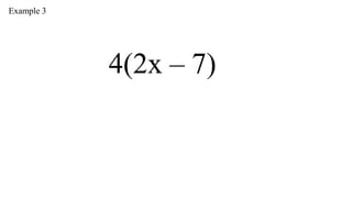 Example 3

4(2x – 7)

 