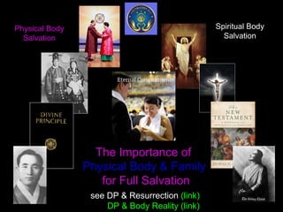 The Importance of
Physical Body & Family
for Full Salvation
Physical Body
Salvation
Spiritual Body
Salvation
see DP & Resurrection (link)
DP & Body Reality (link)
 