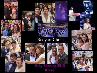 Holy Blessing 2018
Korea
Body of Christ
 