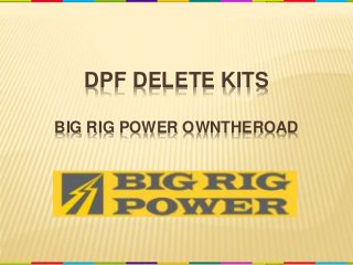 DPF DELETE KITS
BIG RIG POWER OWNTHEROAD
