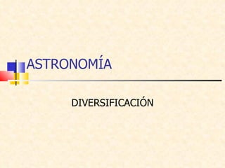 ASTRONOMÍA DIVERSIFICACIÓN 