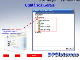 Utilitários Gerais




No menu Utilitários Gerais
iremos encontrar os
seguintes procedimentos:




                                 Menu
 