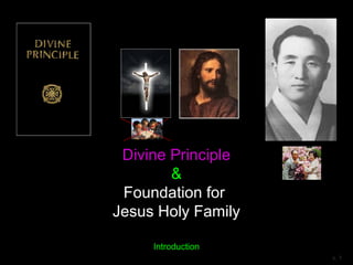 Divine Principle
&
Foundation for
Jesus Holy Family
Introduction
v. 1
 