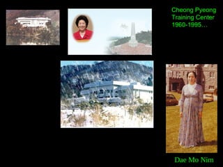 Cheong Pyeong
Training Center
1960-1995…
Dae Mo Nim
 