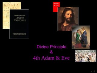 Divine Principle
&
4th Adam & Eve
v. 1.1
Adam
& Eve
 