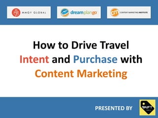 How to Drive Travel
Intent and Purchase with
Content Marketing
PRESENTED BY

 