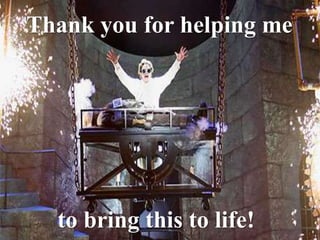 Thank you for helping me
to bring this to life!
 