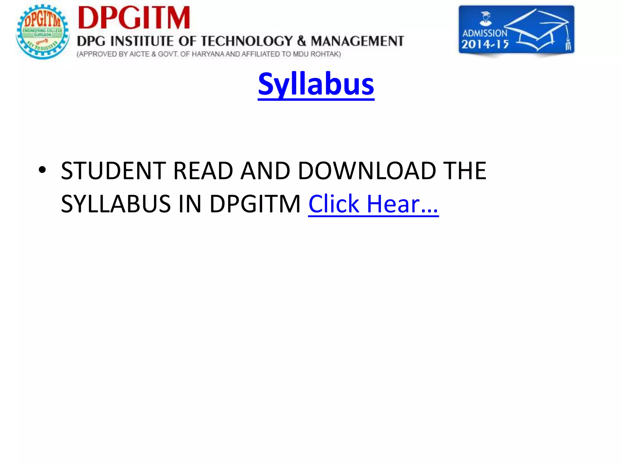 Syllabus 
• STUDENT READ AND DOWNLOAD THE 
SYLLABUS IN DPGITM Click Hear… 
 