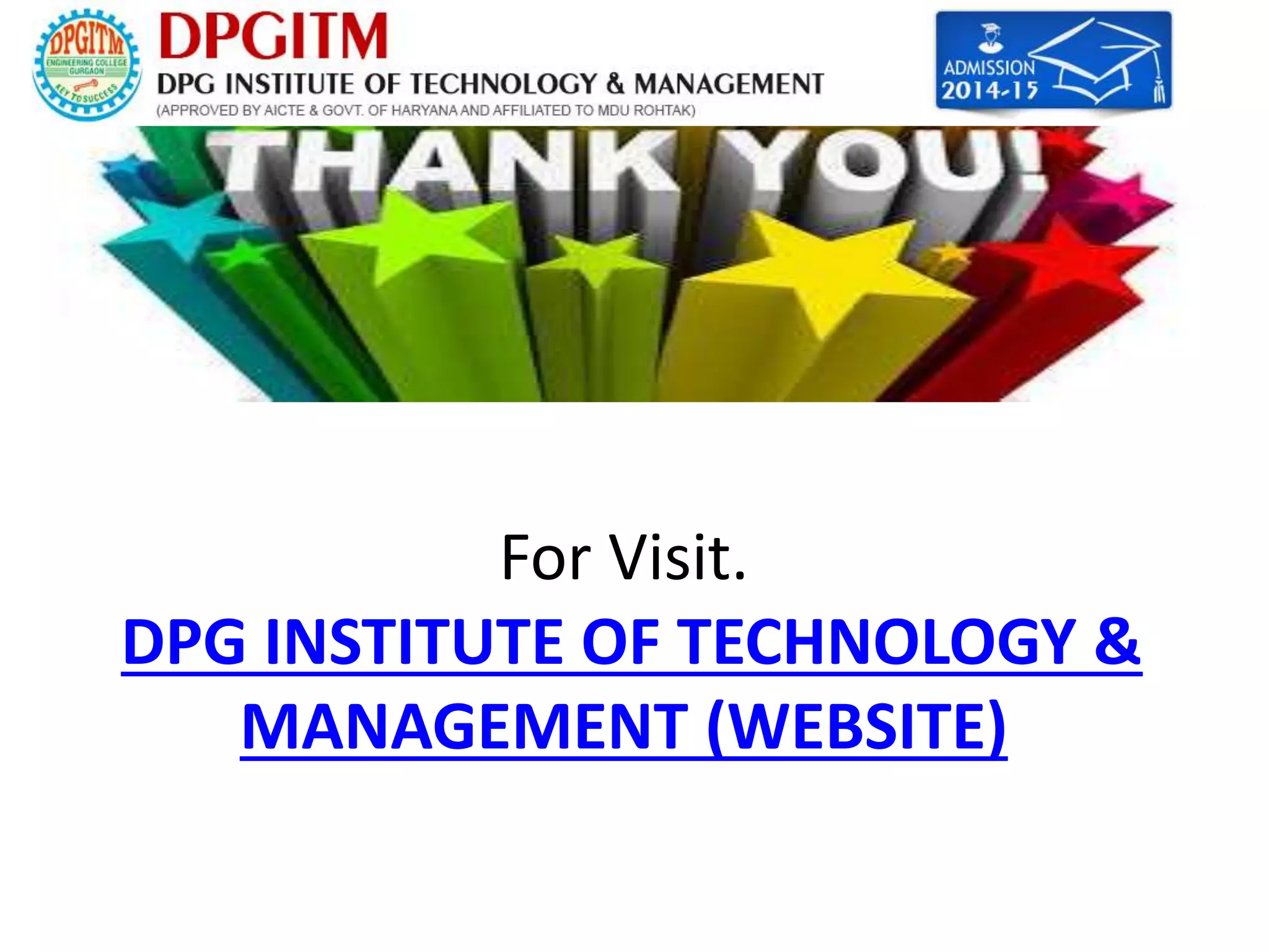 For Visit. 
DPG INSTITUTE OF TECHNOLOGY & 
MANAGEMENT (WEBSITE) 
