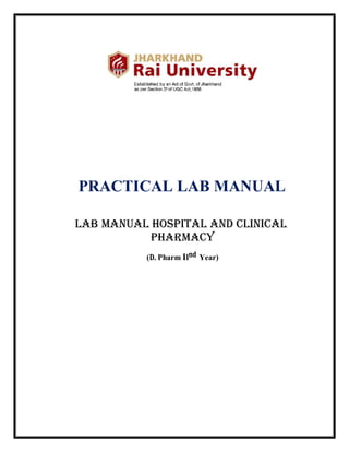 PRACTICAL LAB MANUAL
(D. Pharm IInd Year)
LAB MANUAL Hospital and clinical
pharmacy
 