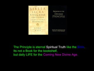 The Principle is eternal Spiritual Truth like the Bible.
Its not a Book for the bookshelf,
but rules for daily LIFE in the New Divine Age.
 