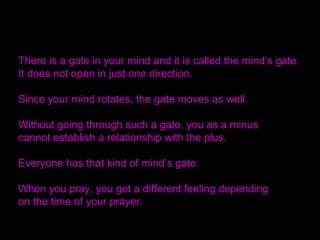 When we consider from where we should begin
approaching this problem, we understand that we
cannot start by looking into the subject partner.
We could not possibly start by looking into God Himself.
We should, to that end, begin looking into ourselves first.
Each individual has a mind and body.
 
