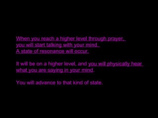 As you gradually come to stand in that object position,
what happens?
You will experience a new three-dimensional feeling that
you never felt before.
You will somehow come to experience that unknown feeling.
 