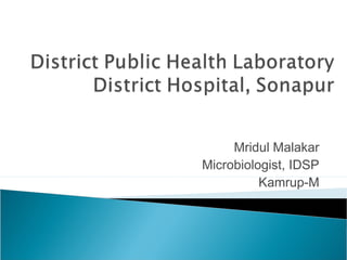 Mridul Malakar
Microbiologist, IDSP
Kamrup-M
 