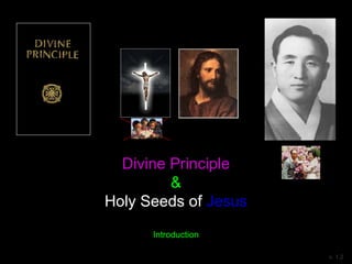 Divine Principle
&
Holy Seeds of Jesus
Introduction
v. 1.2
 