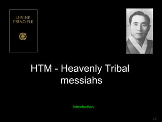 HTM - Heavenly Tribal
messiahs
v.2
Introduction
 