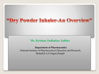 Mr. Krishna Sudhakar Jadhav
Department of Pharmaceutics
National Institute of Pharmaceutical Education and Research,
Mohali(S.A.S Nagar),Punjab
 