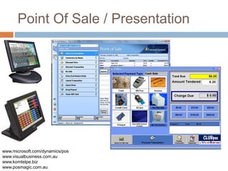 Point Of Sale / Presentation




www.microsoft.com/dynamics/pos
www.visualbusiness.com.au
www.komtelpe.biz
www.posmagic.com.au
 