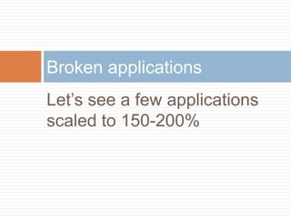 Broken applications
Let’s see a few applications
scaled to 150-200%
 