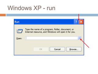 Windows XP - run
 