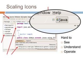 Scaling Icons




                Hard to
                 See

                 Understand

                 Operate
 