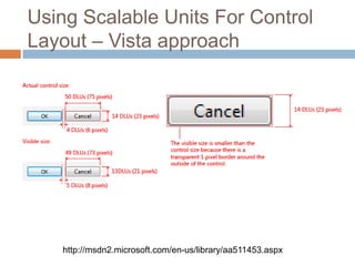 Using Scalable Units For Control
Layout – Vista approach




   http://msdn2.microsoft.com/en-us/library/aa511453.aspx
 