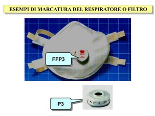 ESEMPI DI MARCATURA DEL RESPIRATORE O FILTRO
FFP3
P3
 