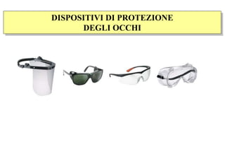 DISPOSITIVI DI PROTEZIONE
DEGLI OCCHI
 