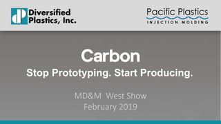 MD&M West Show
February 2019
Stop Prototyping. Start Producing.
 