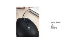 Edgar De Jesus
“D”
DPI1
08/20/15
 