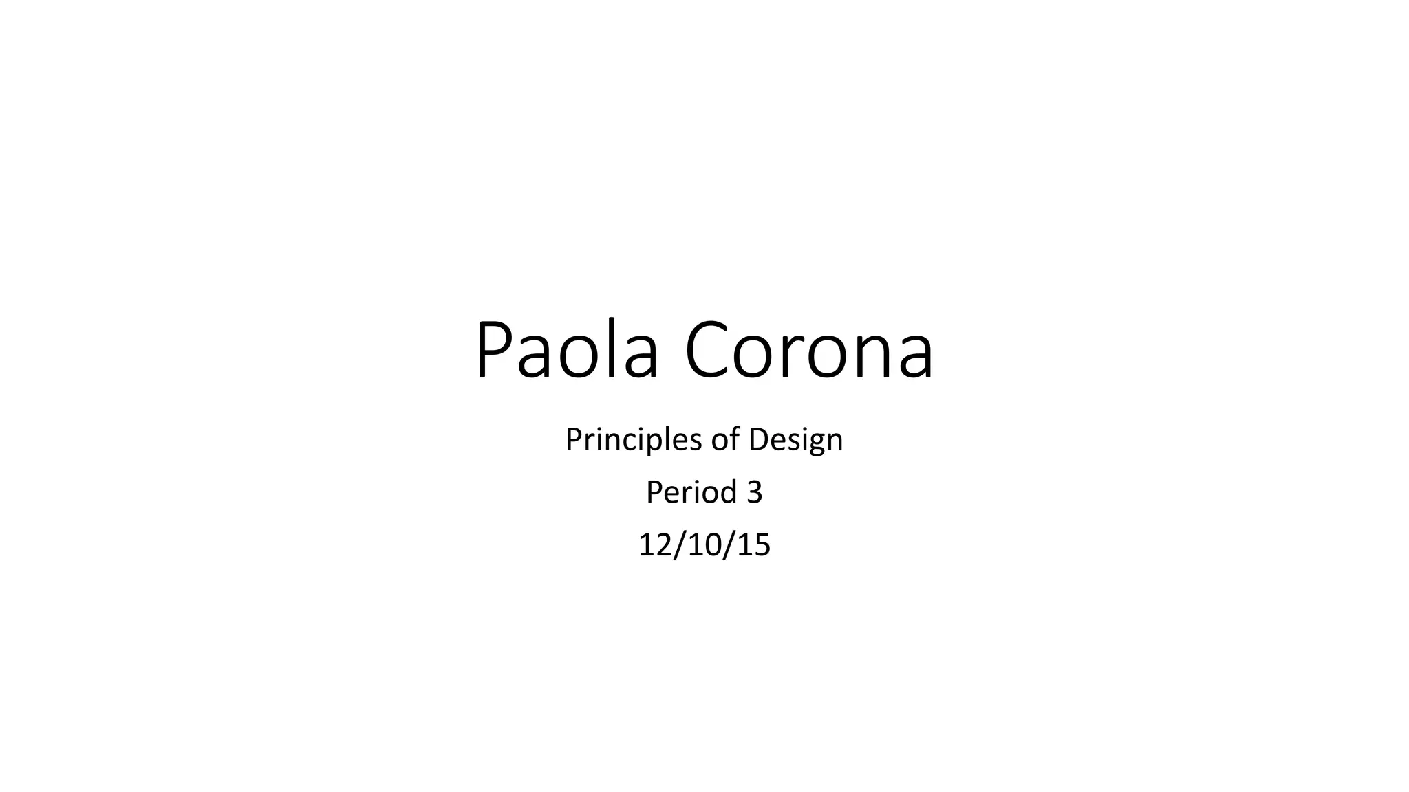 Paola Corona
Principles of Design
Period 3
12/10/15