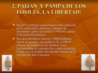 2. PAIJAN  Y PAMPA DE LOS FOSILES, LA LIBERTAD: ,[object Object],[object Object]