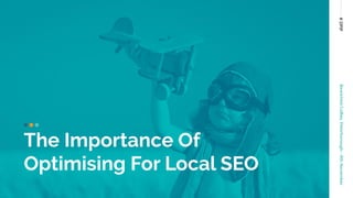 #DPiPBewichedCoﬀee,Peterborough-6thNovember
The Importance Of
Optimising For Local SEO
 