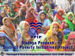 DPIP
Panchayat & Rural Development Department, Govt. of MP, BhopalPanchayat & Rural Development Department, Govt. of MP, Bhopal
 