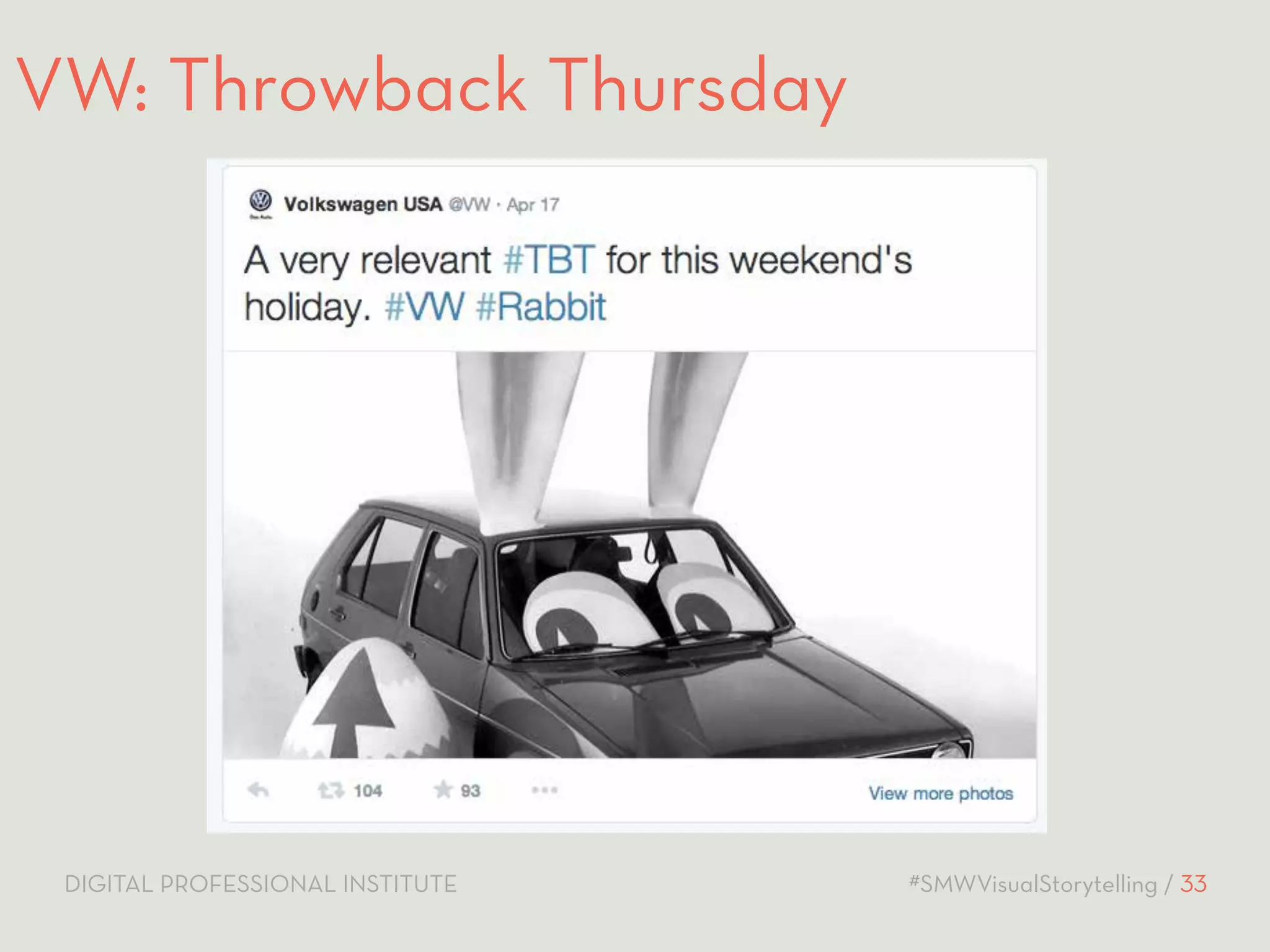 VW: Throwback Thursday 
DIGITAL PROFESSIONAL INSTITUTE #SMWVisualStorytelling / 33 
 