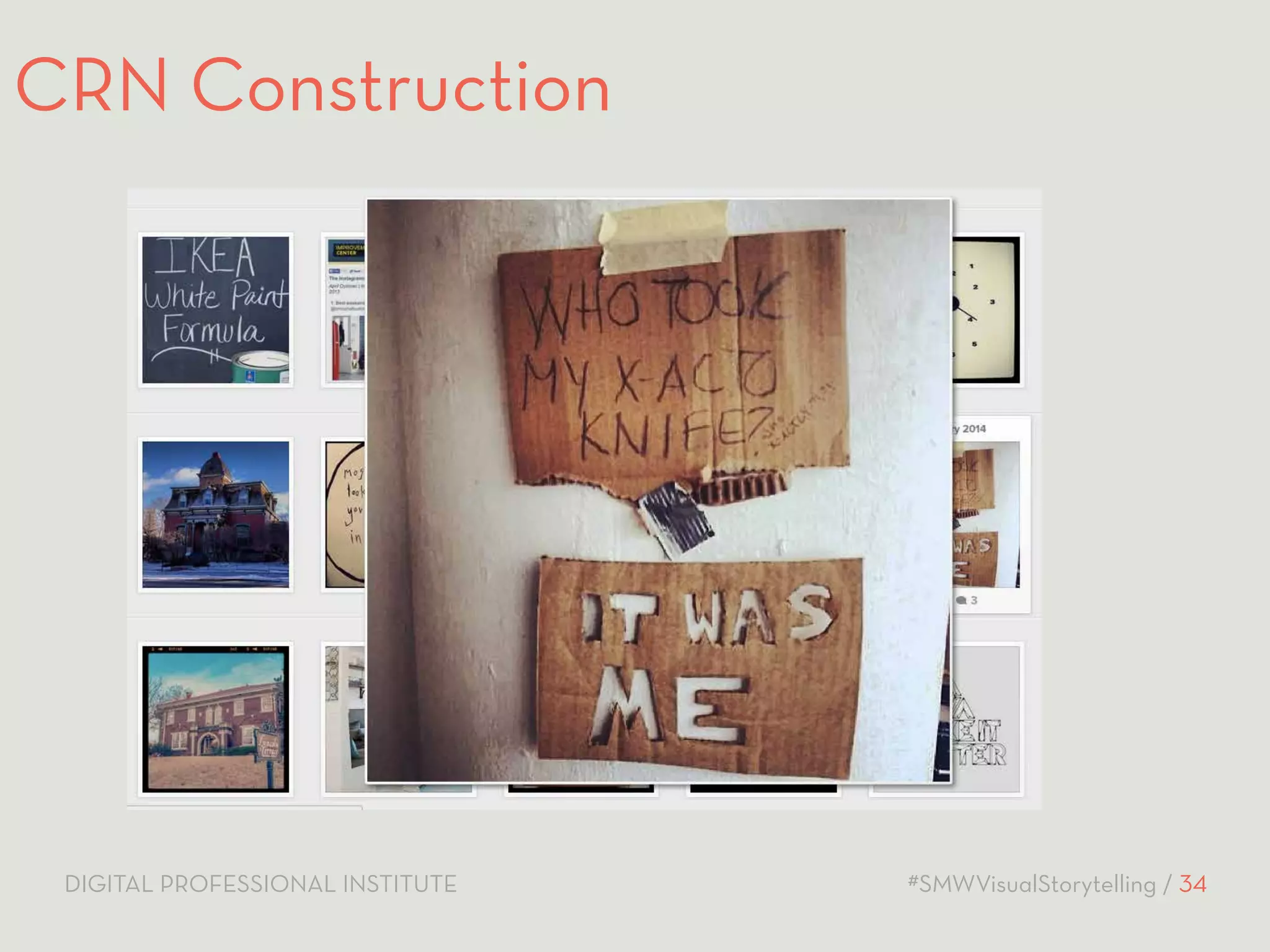 CRN Construction 
DIGITAL PROFESSIONAL INSTITUTE #SMWVisualStorytelling / 34 
 