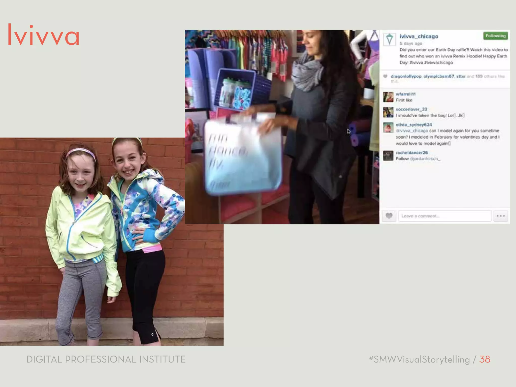 Ivivva 
DIGITAL PROFESSIONAL INSTITUTE #SMWVisualStorytelling / 38 
 