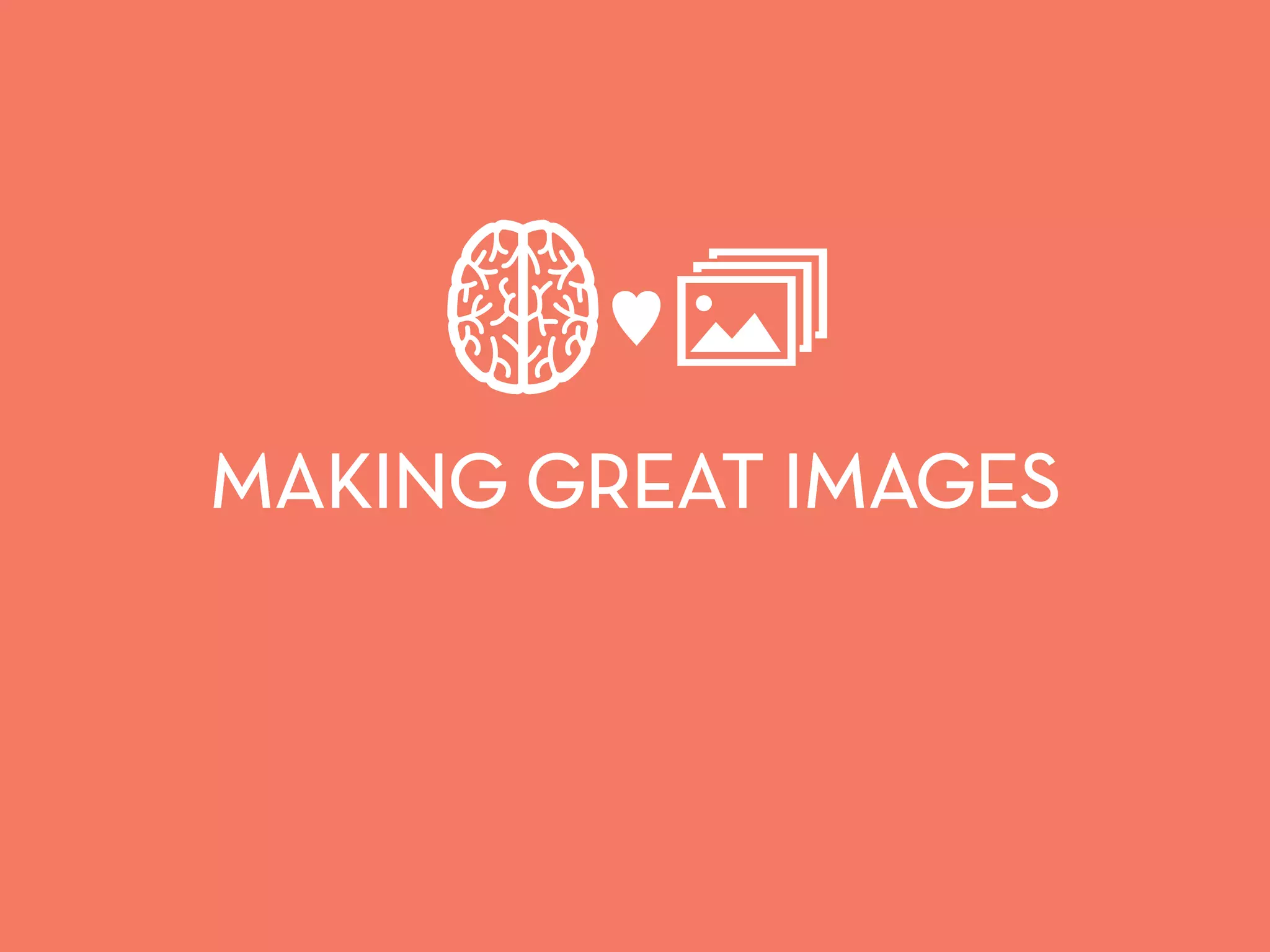 ♥ 
MAKING GREAT IMAGES 
 