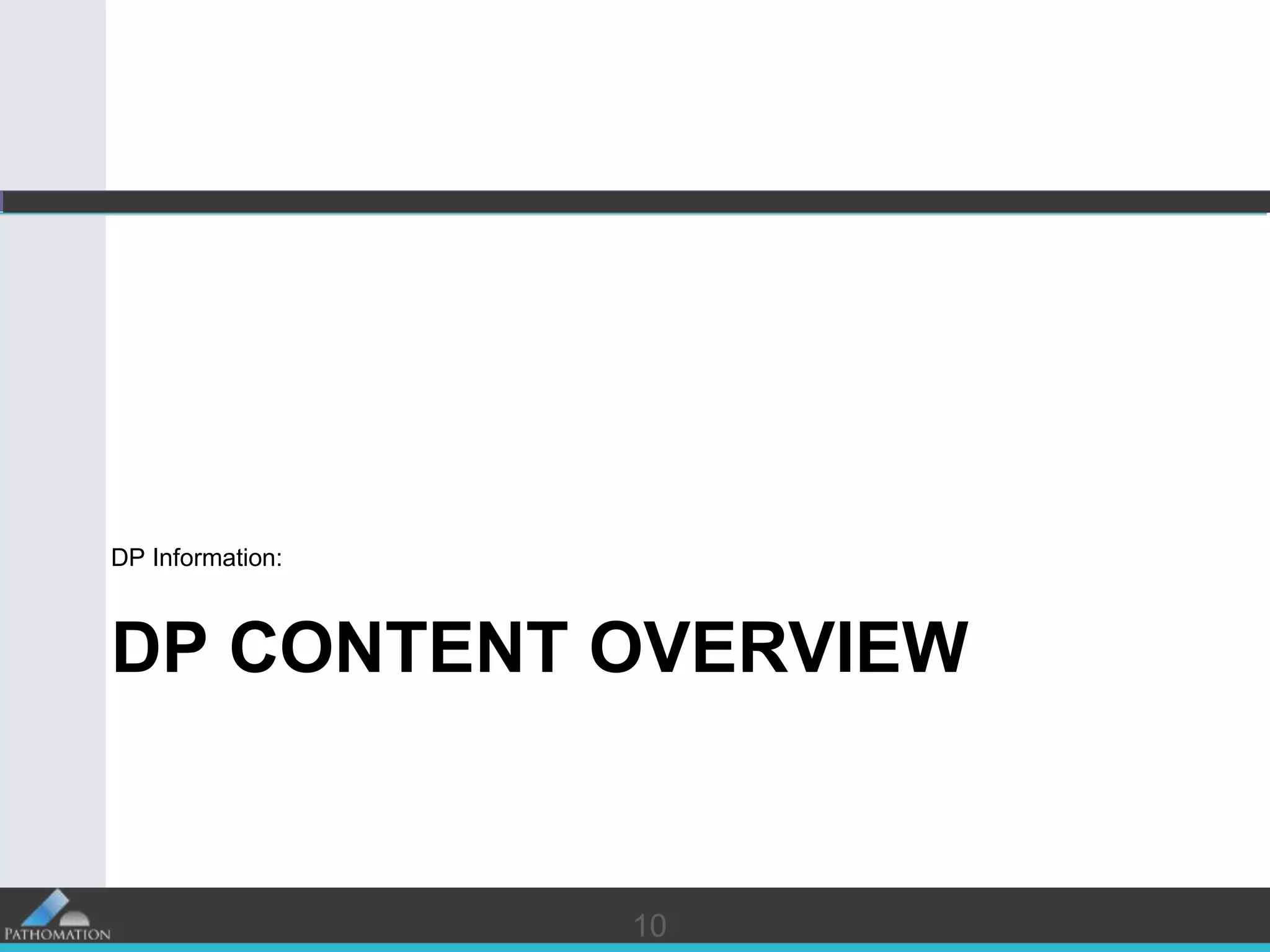 10
DP CONTENT OVERVIEW
DP Information:
10
 