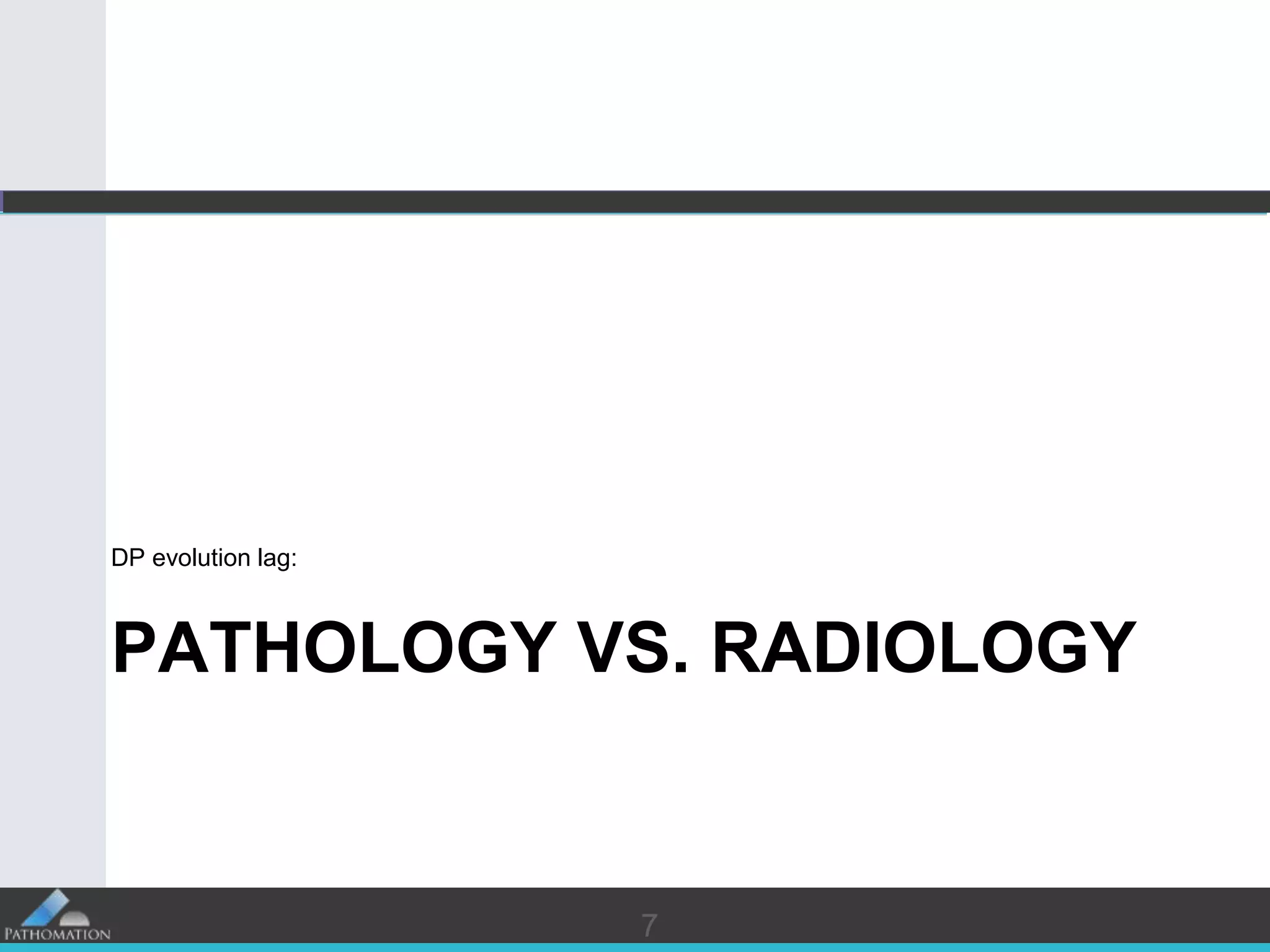 7
PATHOLOGY VS. RADIOLOGY
DP evolution lag:
7
 