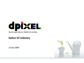 13 Sep 2009 Italian VC Industry Venture capital advisory | MediaTech consulting 