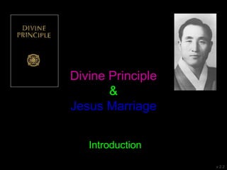 Divine Principle
&
Jesus Marriage
Introduction
v 2.2
 