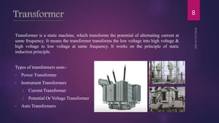 Transformer
Transformer is a static machine, which transforms the potential of alternating current at
same frequency. It m...