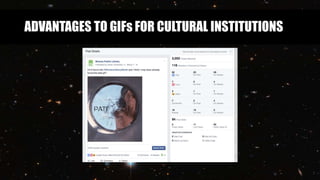 ADVANTAGES TO GIFs FOR CULTURAL INSTITUTIONS
 