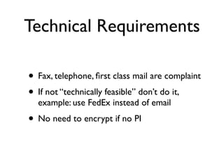 Technical Requirements

• Fax, telephone, ﬁrst class mail are complaint
• If not “technically feasible” don’t do it,
  exa...