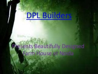 DPL Builders


Presents Beautifully Designed
    Farm House at Noida
 