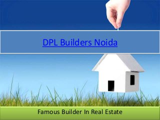 DPL Builders Noida




Famous Builder In Real Estate
 