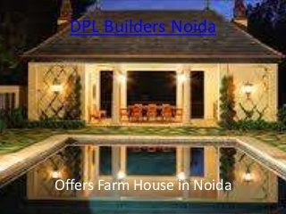 DPL Builders Noida




Offers Farm House in Noida
 