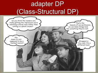 adapter DP
(Class-Structural DP)
 